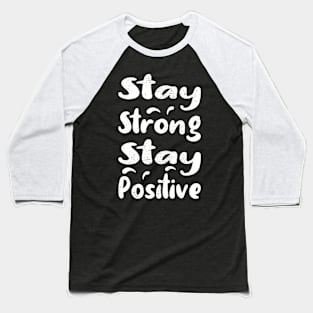 Stay Strong Stay Positive Baseball T-Shirt